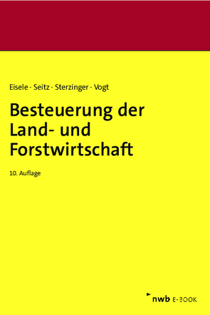 Besteuerung der Land- und Forstwirtschaft von Eisele,  Dirk, Merx,  Michael, Seitz,  Thomas, Sterzinger,  Christian, Vogt,  Renate, Zens,  Dieter J.