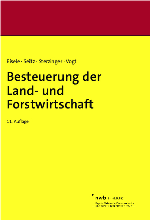 Besteuerung der Land- und Forstwirtschaft von Eisele,  Dirk, Merx,  Michael, Seitz,  Thomas, Sterzinger,  Christian, Vogt,  Renate, Zens,  Dieter J.