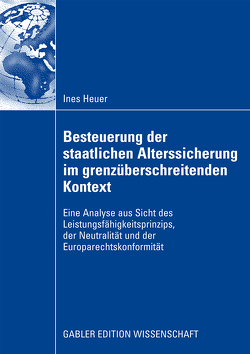 Besteuerung der staatlichen Alterssicherung im grenzüberschreitenden Kontext von Heuer,  Ines, Wosnitza,  Prof. Dr. Michael