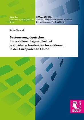 Besteuerung deutscher Immobilienanlagevehikel bei grenzüberschreitenden Investitionen in der Europäischen Union von Trencsik,  Stefan