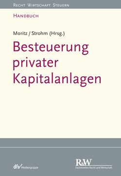 Besteuerung privater Kapitalanlagen von Moritz,  Joachim, Strohm,  Joachim