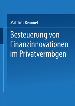 Besteuerung von Finanzinnovationen im Privatvermögen von Remmel,  Matthias