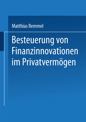 Besteuerung von Finanzinnovationen im Privatvermögen von Remmel,  Matthias