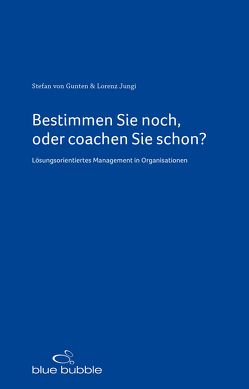 Bestimmen Sie noch, oder coachen Sie schon? von Gunten,  Stefan von, Jungi,  Lorenz, Wolffers,  Felix