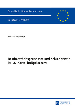 Bestimmtheitsgrundsatz und Schuldprinzip im EU-Kartellbußgeldrecht von Dästner,  Moritz