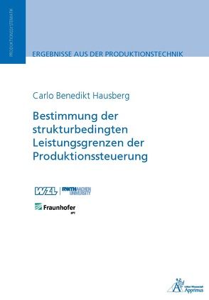 Bestimmung der strukturbedingten Leistungsgrenzen der Produktionssteuerung von Hausberg,  Carlo Benedikt