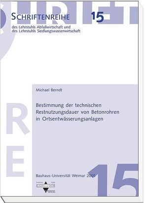 Bestimmung der technischen Restnutzungsdauer von Betonrohren in Ortsentwässerungsanlagen von Berndt,  Michael