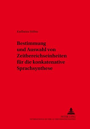 Bestimmung und Auswahl von Zeitbereichseinheiten für die konkatenative Sprachsynthese von Stöber,  Karlheinz