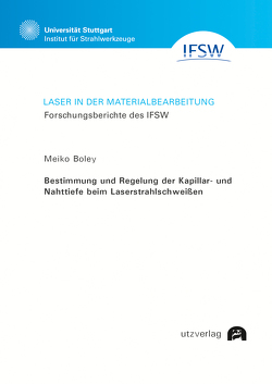 Bestimmung und Regelung der Kapillar- und Nahttiefe beim Laserstrahlschweißen von Boley,  Meiko