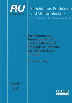 Bestimmung von Temperaturen und deren Einflüsse auf tribologische Systeme der Kaltmassivumformung von Zang,  Sebastian