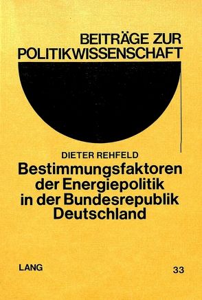 Bestimmungsfaktoren der Energiepolitik in der Bundesrepublik Deutschland von Rehfeld,  Dieter