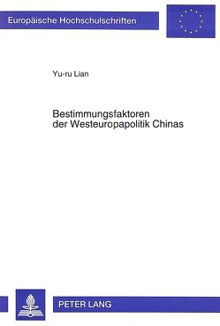 Bestimmungsfaktoren der Westeuropapolitik Chinas von Lian,  Yu-ru