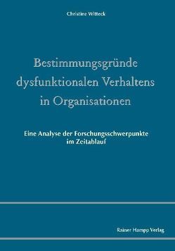 Bestimmungsgründe dysfunktionalen Verhaltens in Organisationen von Witteck,  Christine