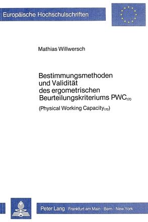 Bestimmungsmethoden und Validität des ergometrischen Beurteilungskriteriums PWC 170 von Willwersch,  Mathias