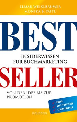 Bestseller. Insiderwissen für Buchmarketing von der Idee bis zur Promotion. Mein eigenes Buch schreiben, veröffentlichen und vermarkten. Tipps von Insidern für Self Publisher, Eigenverleger & Verlage von Paitl,  Monika, Weixlbaumer,  Elmar