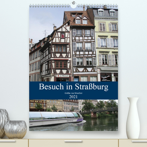 Besuch in Straßburg (Premium, hochwertiger DIN A2 Wandkalender 2021, Kunstdruck in Hochglanz) von von Montfort,  Gräfin