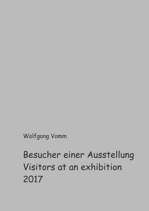 Besucher einer Ausstellung 2017 von Vomm,  Wolfgang