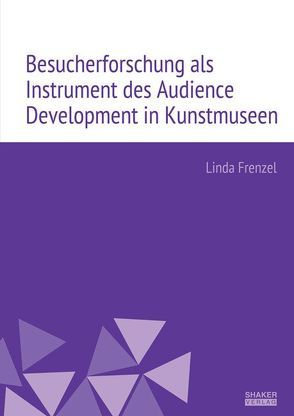 Besucherforschung als Instrument des Audience Development in Kunstmuseen von Frenzel,  Linda
