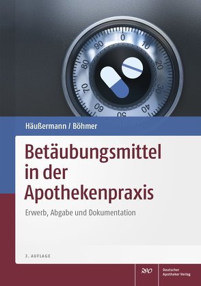 Betäubungsmittel in der Apothekenpraxis von Böhmer,  Philipp, Häußermann,  Klaus