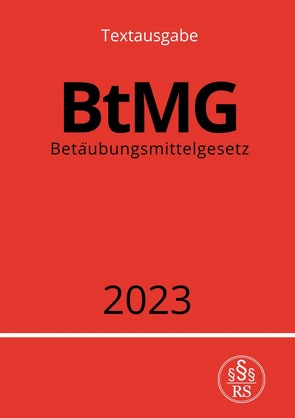 Betäubungsmittelgesetz – BtMG 2023 von Studier,  Ronny