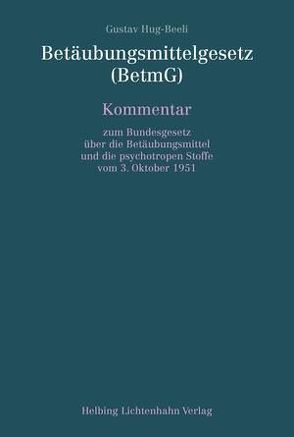 Betäubungsmittelgesetz (BetmG) von Hug-Beeli,  Gustav