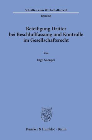 Beteiligung Dritter bei Beschlußfassung und Kontrolle im Gesellschaftsrecht. von Saenger,  Ingo