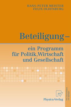 Beteiligung – ein Programm für Politik, Wirtschaft und Gesellschaft von Meister,  Hans-Peter, Oldenburg,  Felix