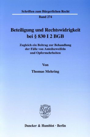 Beteiligung und Rechtswidrigkeit bei § 830 I 2 BGB. von Mehring,  Thomas