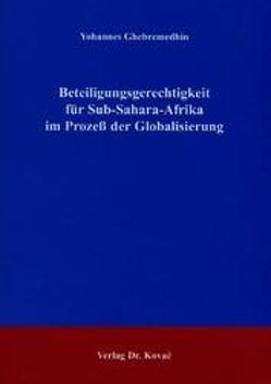 Beteiligungsgerechtigkeit für Sub-Sahara-Afrika im Prozeß der Globalisierung von Ghebremedhin,  Yohannes