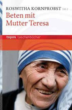 Beten mit Mutter Teresa von Kornprobst,  Roswitha