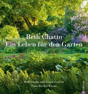 Beth Chatto Ein Leben für den Garten von Chatto,  Beth, Garrett,  Fergus, Kuhk,  Angela