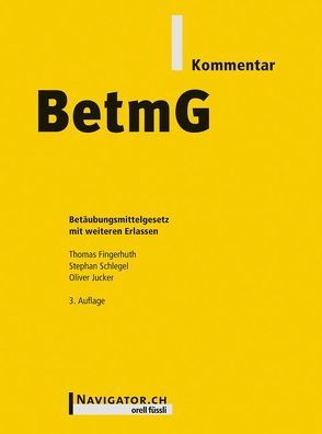 BetmG Kommentar von Fingerhuth,  Thomas, Jucker,  Oliver, Schlegel,  Stephan