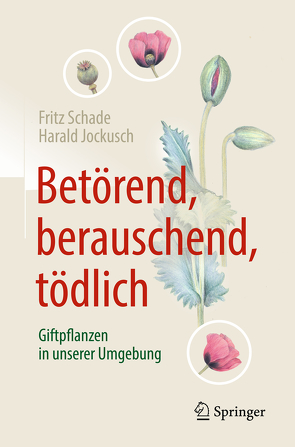 Betörend, berauschend, tödlich – Giftpflanzen in unserer Umgebung von Jockusch,  Harald, Schade,  Fritz