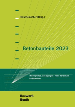 Betonbauteile 2023 – Buch mit E-Book von Appl,  J., Bauermeister,  U., Borgstädt,  A., Dorfmann,  E.M., Furche J.,  Dr.-Ing., Gellen,  M., Giese,  J., Grauer,  O., Hoffmann,  L., Holschemacher,  K., Holschemacher,  Klaus, Kahnt,  A., Krenn,  C., Landler,  J., Mark,  P., May,  S., Medeghini,  F., Meßerer,  D., Nguyen,  V.T., Oesterheld,  R., Omercic,  M., Rittner,  S., Schladitz,  F., Suliman,  A., Weisbrich,  M., Wiens,  U., Zaydowicz,  K.