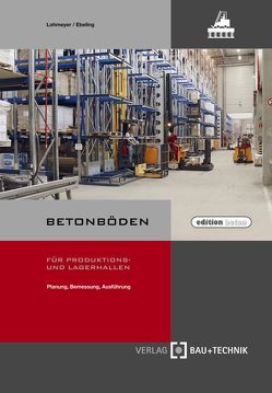 Betonböden für Produktions- und Lagerhallen von Ebeling,  Karsten, Lohmeyer,  Gottfried