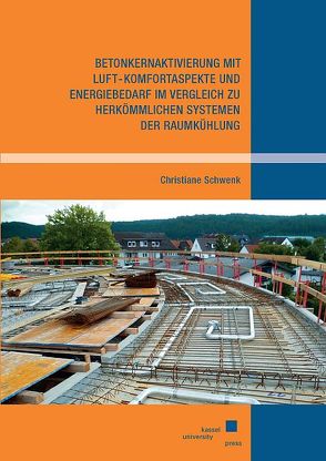 Betonkernaktivierung mit Luft – Komfortaspekte und Energiebedarf im Vergleich zu herkömmlichen Systemen der Raumkühlung von Schwenk,  Christiane