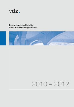 Betontechnische Berichte 2010-2012