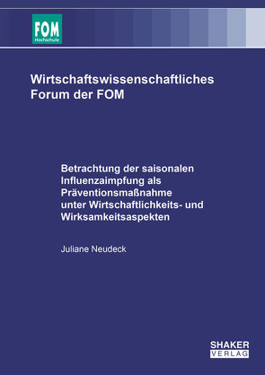 Betrachtung der saisonalen Influenzaimpfung als Präventionsmaßnahme unter Wirtschaftlichkeits- und Wirksamkeitsaspekten von Neudeck,  Juliane