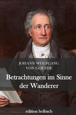Betrachtungen im Sinne der Wanderer von von Goethe,  Johann Wolfgang