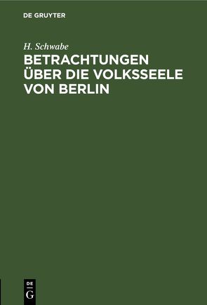 Betrachtungen über die Volksseele von Berlin von Schwabe,  H.
