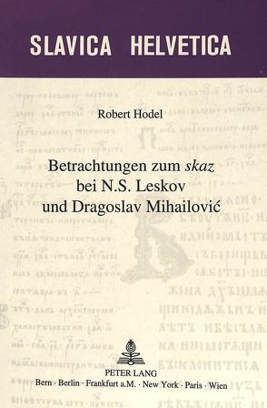 Betrachtungen zum «skaz» bei N.S. Leskov und Dragoslav Mihailovic von Hodel,  Robert