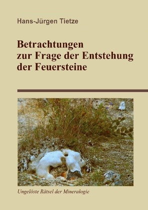 Betrachtungen zur Frage der Entstehung der Feuersteine von Tietze,  Hans-Jürgen