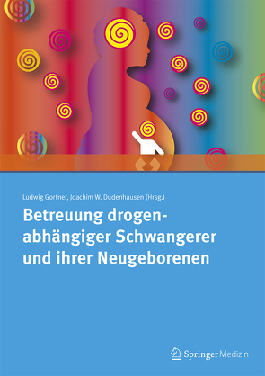 Betreuung drogenabhängiger Schwangerer und ihrer Neugeborenen von Dudenhausen,  Joachim W., Gortner,  Ludwig