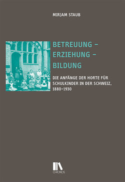 Betreuung – Erziehung – Bildung von Staub,  Mirjam