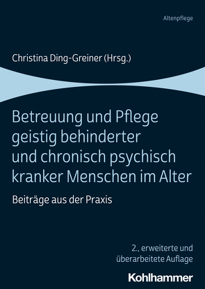 Betreuung und Pflege geistig behinderter und chronisch psychisch kranker Menschen im Alter von Aschoff,  Renate, Boger,  Sarah, Bruk,  Andrea, Busch,  Axel, Ding-Greiner,  Christina, Engelen,  Friederike, Fudisch,  Frank Weiss, Grüner-Stelter,  Michaela, Hasseler,  Martina, Henning,  Rainer, Herrlich,  Martin, Kern,  Norbert, Koehler,  Yvonne, Korell,  Wolfgang, Kristen,  Elmar, Lechert,  Robert, Lissmann,  Lothar, Nagel,  Klaus, Raichle,  Ulrich, Schmidt,  Pia, Stölting,  Lina, Thomaschewski,  Edmund, Weber-Hagenmaier,  Mirjam, Zelazny,  Bronia