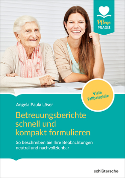 Betreuungsberichte schnell und kompakt formulieren von Löser,  Dr. Angela Paula