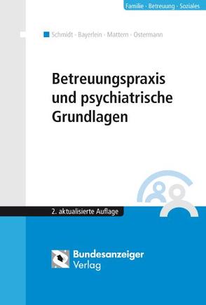 Betreuungspraxis und psychiatrische Grundlagen von Bayerlein,  Reiner, Kirsch,  Petra, Mattern,  Christoph, Ostermann,  Jochen, Schmidt,  Gerd
