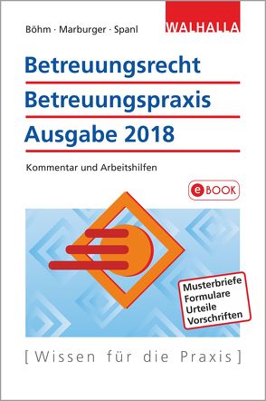 Betreuungsrecht-Betreuungspraxis Ausgabe 2018 von Böhm,  Horst, Marburger,  Horst, Spanl,  Reinhold