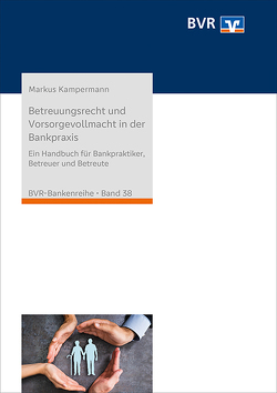 Betreuungsrecht und Vorsorgevollmacht in der Bankpraxis von Kampermann,  Markus