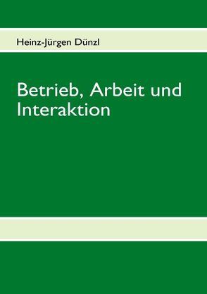 Betrieb, Arbeit und Interaktion von Dünzl,  Heinz J